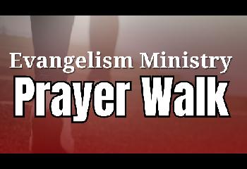 Evangelism Min. Prayer Walk